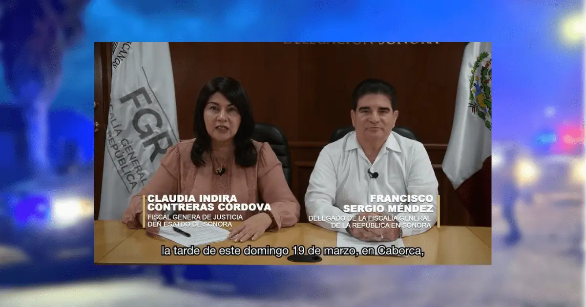 Violencia en Caborca: FGJE y FGR dan detalles sobre lo sucedido el domingo