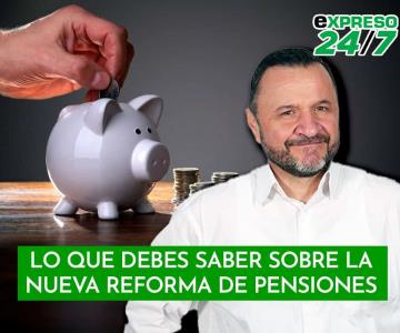 Lo que debes saber sobre la nueva Reforma de Pensiones