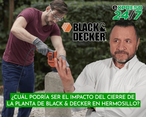 ¿Cómo impacta el cierre de la planta de Black & Decker en Hermosillo?